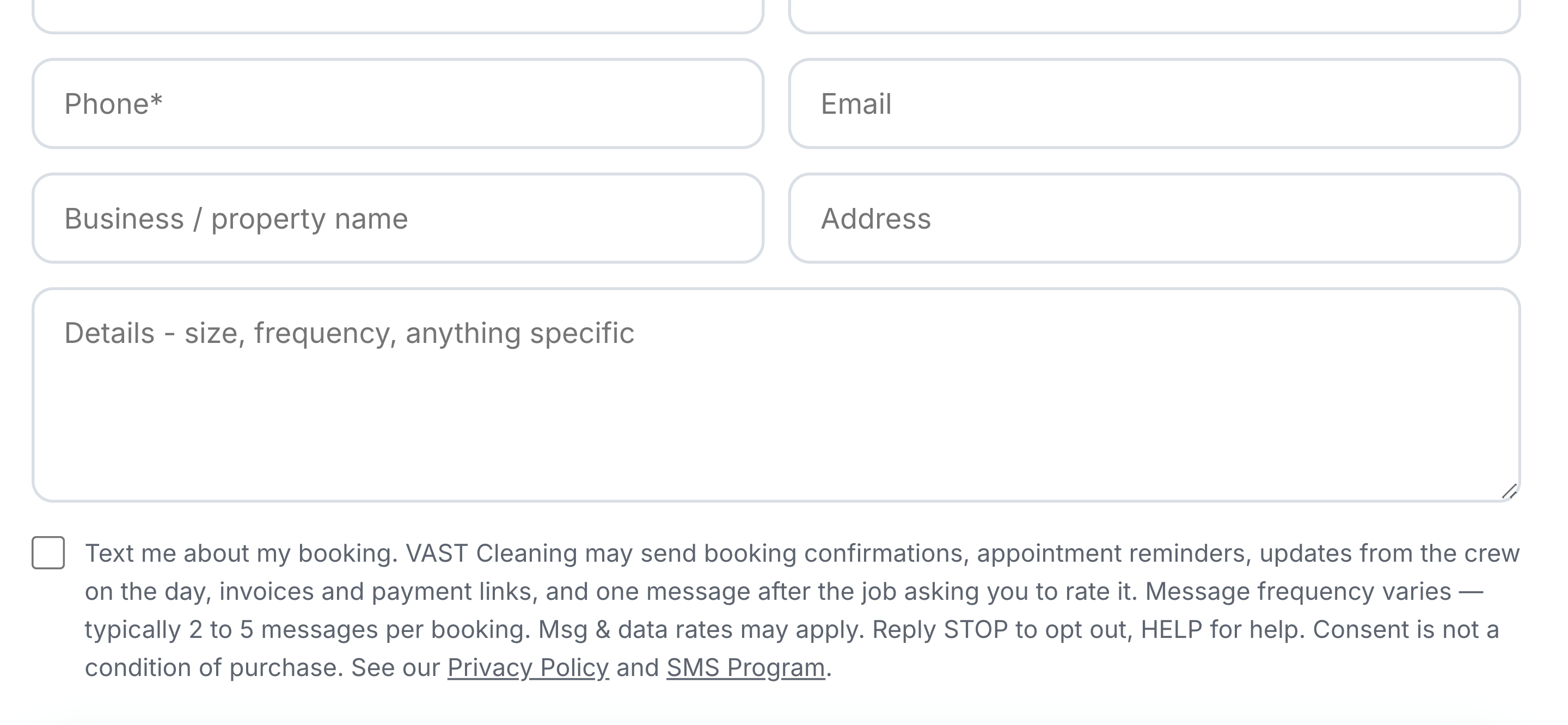 Our quote form: the phone field and, below it, an empty checkbox reading "Text me about my booking. VAST Cleaning may send booking confirmations, appointment reminders, updates from the crew on the day, invoices and payment links, and one message after the job asking you to rate it. Message frequency varies - typically 2 to 5 messages per booking. Msg and data rates may apply. Reply STOP to opt out, HELP for help. Consent is not a condition of purchase.